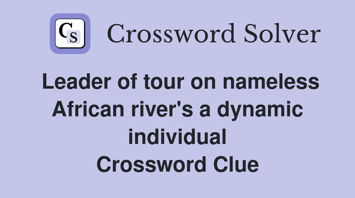 Leader of tour on nameless African river's a dynamic individual